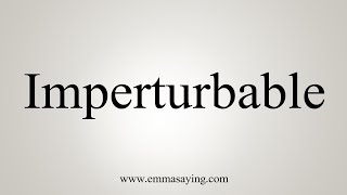 How To Say Imperturbable [upl. by Bonnee]