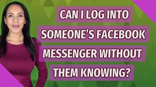 Can I log into someones Facebook Messenger without them knowing [upl. by Acinehs]