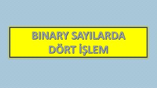 Binary Sayılarda Dört İşlem Toplama Çıkarma Çarpma Bölme [upl. by Rebbecca962]