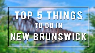 TOP 5 THINGS TO DO in NEW BRUNSWICK  CANADA [upl. by Sprague]