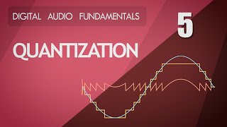 5 Quantization  Digital Audio Fundamentals [upl. by Inek9]