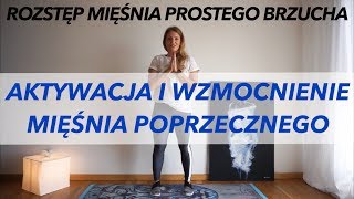 AKTYWACJA I WZMOCNIENIE MIĘŚNIA POPRZECZNEGO BRZUCHA  ROZSTĘP MIĘŚNIA PROSTEGO BRZUCHA [upl. by Attenoj]