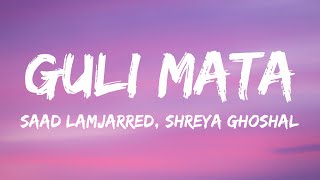 Saad Lamjarred Shreya Ghoshal  Guli Mata Lyrics [upl. by Tabbie]