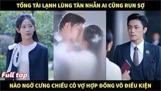 Tổng tài lạnh lùng tàn nhẫn ai cũng run sợ nào ngờ cưng chiều cô vợ hợp đồng vô điều kiện [upl. by Analrahc123]