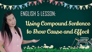 ENGLISH 5  USING COMPOUND SENTENCE TO SHOW CAUSE AND EFFECT ENG5GIVa181 [upl. by Laemaj317]