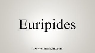 How To Say Euripides [upl. by Hairam]