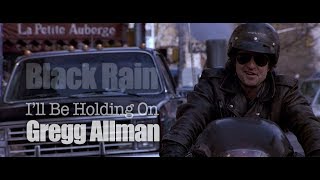 Black Rain  Ill Be Holding On  Gregg Allman [upl. by Atlee]