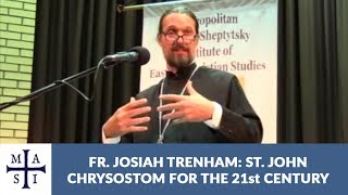 Fr Josiah Trenham St John Chrysostom for the 21st Century [upl. by Neoma]