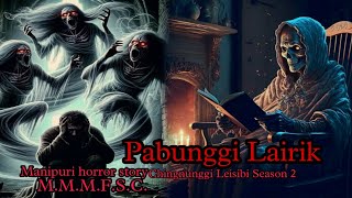 Pabunggi Lairik  Chingnunggi Leisibi Season 2  Manipuri Horror Story  MMMFSC [upl. by Robinett310]