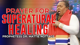 PRAYER FOR SUPERNATURAL HEALING Prophetess Mattie Nottage [upl. by Worlock622]