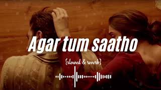 Agar Tum Saath Ho  TAMASHA SLOWED amp REVERB [upl. by Atiran452]