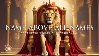 The Name Above All Names  Prophetic Warfare Prayer Instrumental [upl. by Ailime783]