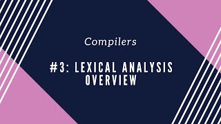 Compilers 3 Lexical Analysis Overview [upl. by Shotton]