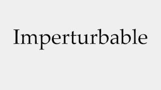 How to Pronounce Imperturbable [upl. by Lyret]