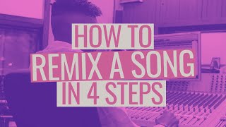 How to Remix a Song in 4 Steps [upl. by Eey]