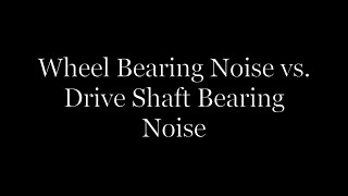 Wheel Bearing Noise VS Drive Shaft Bearing Noise [upl. by Mahtal]