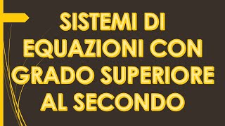 SISTEMI DI EQUAZIONI DI GRADO SUPERIORE AL SECONDO [upl. by Pet]