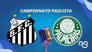 🔴 Santos x Palmeiras  Campeonato Paulista  31032024  Ulisses Costa C Zaidan e A Praetzel [upl. by Lehcnom764]