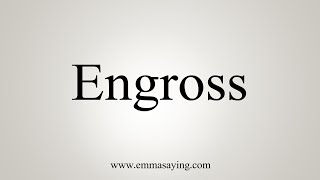 How To Pronounce Engross [upl. by Bremser298]