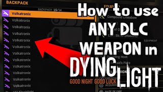 How to use ANY DLC weapon With DLC in Dying Light [upl. by Kary242]