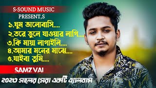 Samz Vai New Album Song 2023  সামজ ভাইয়ের সেরা 5 টি গান  Bangla New Song 2023  SSound Music [upl. by Anirtap265]