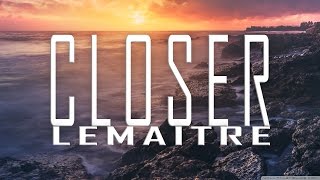 Closer  Lemaitre [upl. by Wakerly197]