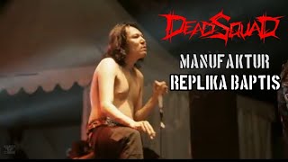 DEAD SQUAD LIVE MANUFAKTUR REPLIKA BAPTIS [upl. by Michaella339]