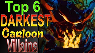 Top 6 Darkest Cartoon Villains [upl. by Spancake]