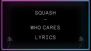 Squash  Who Cares Lyrics [upl. by Ettari719]