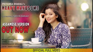 Heavy Handsome  Priyanka Bharali  Latest Assamese Version  Official Music Video [upl. by Kosiur]