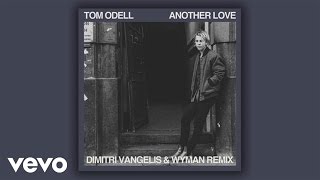 Tom Odell  Another Love Dimitri Vangelis amp Wyman Remix  Official Audio [upl. by Gardel276]