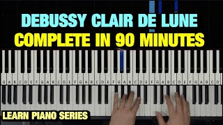 HOW TO PLAY CLAIR DE LUNE BY DEBUSSY IN 90 MINUTES  PIANO TUTORIAL LESSON FULL [upl. by O'Rourke699]