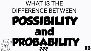 WHAT IS THE DIFFERENCE BETWEEN POSSIBILITY AND PROBABILITY [upl. by Tymothy863]