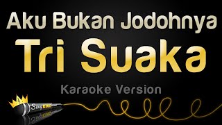 Tri Suaka  Aku Bukan Jodohnya Karaoke Version [upl. by Enelez]