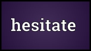 Hesitate Meaning [upl. by Nerat]