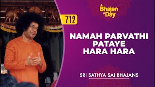 712  Namah Parvathi Pataye Hara Hara  Sri Sathya Sai Bhajans [upl. by Sturges488]