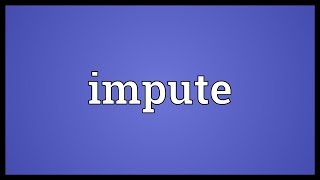 Impute Meaning [upl. by Imik551]