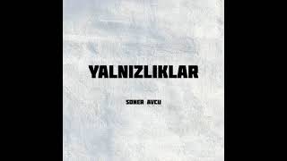 Soner Avcu  Yalnızlıklar [upl. by Pillihpnhoj]