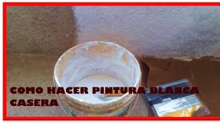 COMO HACER PINTURA BLANCA CASERA [upl. by Jos]