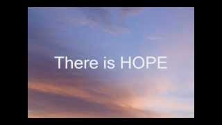 There Is Hope Lyrics [upl. by Ahcurb]