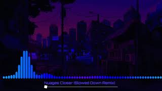 Nuages  closer Slowed Down Remix [upl. by Guntar147]