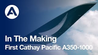 In The Making First Cathay Pacific A3501000 [upl. by Basia189]