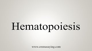 How To Say Hematopoiesis [upl. by Sivel409]