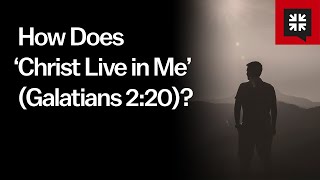 How Does ‘Christ Live in Me’ Galatians 220 [upl. by Ecneralc]