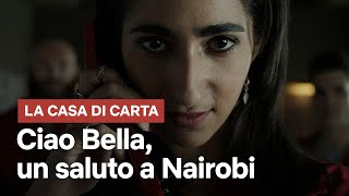 La Casa di Carta  Ciao Bella  Un saluto a Nairobi  Netflix Italia [upl. by Dang]