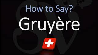 How to Pronounce Gruyère CORRECTLY Swiss French Pronunciation [upl. by Atinaj]