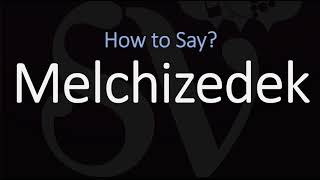 How to Pronounce Melchizedek CORRECTLY [upl. by Gauthier]