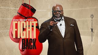 How To Get Your Fight Back  Bishop TD Jakes [upl. by Tsenre]