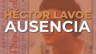 Héctor Lavoe  Ausencia Audio Oficial [upl. by Harad]