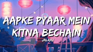 Aapke Pyaar Mein x Kitna Bechain Lyrics  JalRaj [upl. by Ailhad]